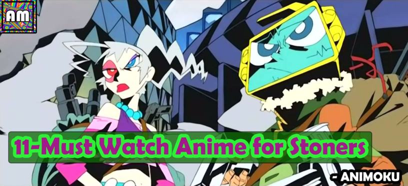 11 Must-Watch Anime for Stoners- Animoku an Anime Blog.